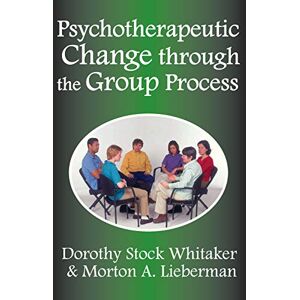 Whitaker, Dorothy Stock Psychotherapeutic Change Through the Group Process Whitaker, Dorothy Stock Psychotherapeutic Change Through the Group Process