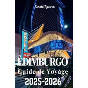 Figueroa, Ronald ÈDIMBURGO GUIDE DE VOVAGE 2025-2026 Figueroa, Ronald ÈDIMBURGO GUIDE DE VOVAGE 2025-2026