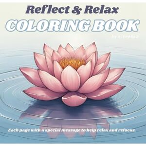 hao, hizen Reflect & Relax: A Coloring Book for Busy Adults: Refocus and be in touch with your inner calm as you color with a special message on each page hao, hizen Reflect & Relax: A Coloring Book for Busy Adults: Refocus and be in touch with your inner calm as you color with a special message on each page