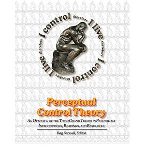 Powers, William T Perceptual Control Theory: An Overview of the Third Grand Theory in Psychology Powers, William T Perceptual Control Theory: An Overview of the Third Grand Theory in Psychology