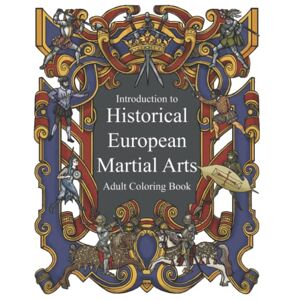 Lynn, Brad Introduction to Historical European Martial Arts: Adult Coloring Book Lynn, Brad Introduction to Historical European Martial Arts: Adult Coloring Book
