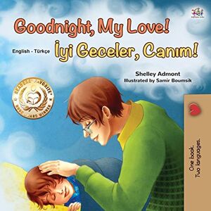 Admont, Shelley Goodnight, My Love! (English Turkish Bilingual Book for Kids) (English Turkish Bilingual Collection) Admont, Shelley Goodnight, My Love! (English Turkish Bilingual Book for Kids) (English Turkish Bilingual Collection)