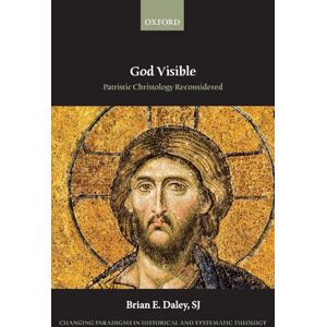 Daley SJ, Brian E. God Visible: Patristic Christology Reconsidered (Changing Paradigms in Historical and Systematic Theology) Daley SJ, Brian E. God Visible: Patristic Christology Reconsidered (Changing Paradigms in Historical and Systematic Theology)