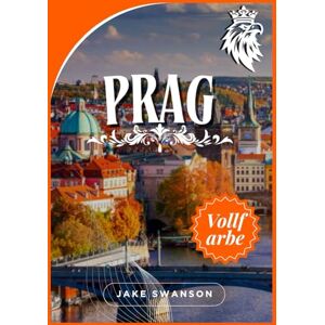 Swanson, Jake Prag Reiseführer 2026: Eine unvergessliche Reise zu legendären Sehenswürdigkeiten, lokalen Spezialitäten und Packtipps. Entdecken Sie Prag wie ein ... on a budget with real-time tips and maps) Swanson, Jake Prag Reiseführer 2026: Eine unvergessliche Reise zu legendären Sehenswürdigkeiten, lokalen Spezialitäten und Packtipps. Entdecken Sie Prag wie ein ... on a budget with real-time tips and maps)