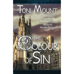 Toni The Colour of Sin: A Sebastian Foxley Medieval Murder Mystery: 12 (Sebastian Foxley Medieval Mystery) Toni The Colour of Sin: A Sebastian Foxley Medieval Murder Mystery: 12 (Sebastian Foxley Medieval Mystery)