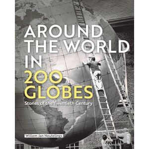 Neutelings, Willem Jan Around the World in 200 Globes: Stories of the Twentieth Century Neutelings, Willem Jan Around the World in 200 Globes: Stories of the Twentieth Century
