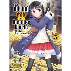 Funa Saving 80,000 Gold in Another World for my Retirement 5 (light novel) (Saving 80,000 Gold (Light Novel)) Funa Saving 80,000 Gold in Another World for my Retirement 5 (light novel) (Saving 80,000 Gold (Light Novel))