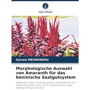 MEGNONHOU, Sylvain Morphologische Auswahl von Amaranth für das beninische Saatgutsystem: Methode zur agro-morphologischen Charakterisierung neuer Amaranth-Linien, die für die Aufnahme in den Katalog in Frage kommen. MEGNONHOU, Sylvain Morphologische Auswahl von Amaranth für das beninische Saatgutsystem: Methode zur agro-morphologischen Charakterisierung neuer Amaranth-Linien, die für die Aufnahme in den Katalog in Frage kommen.