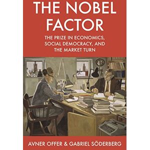 Offer, Avner The Nobel Factor: The Prize in Economics, Social Democracy, and the Market Turn Offer, Avner The Nobel Factor: The Prize in Economics, Social Democracy, and the Market Turn