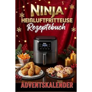 Heim, Valentina Ninja Heißluftfritteuse Rezeptebuch Adventskalender: 24 einfache & festliche Rezepte für deine Ninja Heißluftfritteuse – Jeden Tag ein neues Genuss-Highlight Heim, Valentina Ninja Heißluftfritteuse Rezeptebuch Adventskalender: 24 einfache & festliche Rezepte für deine Ninja Heißluftfritteuse – Jeden Tag ein neues Genuss-Highlight