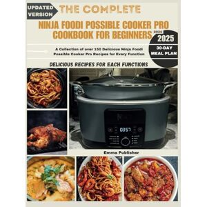 Publisher, Emma The Complete Ninja Possible Cooker Pro Cookbook for Beginners 2024: A Collection of over 150 Delicious Ninja Foodi Possible Cooker Pro Recipes for Every Function Publisher, Emma The Complete Ninja Possible Cooker Pro Cookbook for Beginners 2024: A Collection of over 150 Delicious Ninja Foodi Possible Cooker Pro Recipes for Every Function
