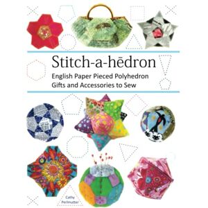 Perlmutter, Cathy Stitch-a-hedron!: English Paper Pieced Gifts and Accessories to Sew Perlmutter, Cathy Stitch-a-hedron!: English Paper Pieced Gifts and Accessories to Sew