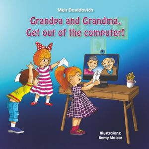 Davidovich, Meir Grandpa Get Out of the Computer and visit us: A children’s book about the importance of staying in touch with grandparents for kids ages 3-5 (My Silly Grandpa’s Stories) Davidovich, Meir Grandpa Get Out of the Computer and visit us: A children’s book about the importance of staying in touch with grandparents for kids ages 3-5 (My Silly Grandpa’s Stories)