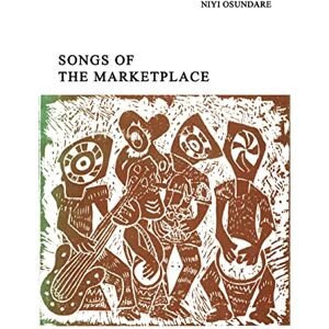 Osundare, Niyi Songs of the Marketplace Osundare, Niyi Songs of the Marketplace