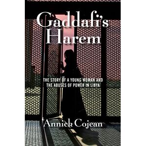 Cojean, Annick Gaddafi's Harem: The Story of a Young Woman and the Abuses of Power in Libya Cojean, Annick Gaddafi's Harem: The Story of a Young Woman and the Abuses of Power in Libya