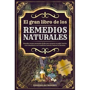 MONROY, ESMERALDA El gran libro de los Remedios Naturales: Descubre recetas ancestrales fáciles para recuperar tu poder interior, crear abundancia con la medicina ... tu bienestar. (LOS REMEDIOS OLVIDADOS) MONROY, ESMERALDA El gran libro de los Remedios Naturales: Descubre recetas ancestrales fáciles para recuperar tu poder interior, crear abundancia con la medicina ... tu bienestar. (LOS REMEDIOS OLVIDADOS)