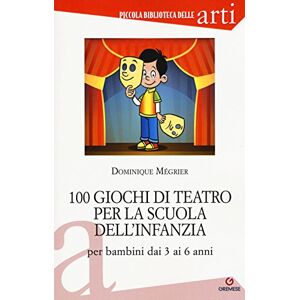Mégrier, Dominique 100 giochi di teatro per la scuola dell'infanzia per bambini dai 3 ai 5 anni Mégrier, Dominique 100 giochi di teatro per la scuola dell'infanzia per bambini dai 3 ai 5 anni