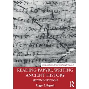 Bagnall, Roger S. Reading Papyri, Writing Ancient History (Approaching the Ancient World) Bagnall, Roger S. Reading Papyri, Writing Ancient History (Approaching the Ancient World)