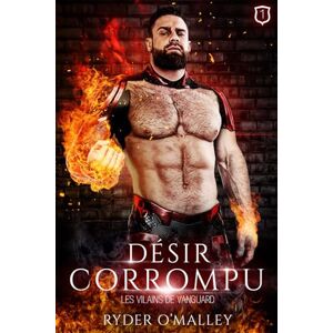 O'Malley, Ryder Désir Corrompu: Une romance super-héroïque MM torride entre ennemis et amants (Les Vilains de Vanguard) O'Malley, Ryder Désir Corrompu: Une romance super-héroïque MM torride entre ennemis et amants (Les Vilains de Vanguard)