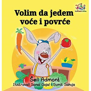 Admont, Shelley Volim da jedem voce i povrce: I Love to Eat Fruits and Vegetables Serbian edition (Serbian Bedtime Collection) Admont, Shelley Volim da jedem voce i povrce: I Love to Eat Fruits and Vegetables Serbian edition (Serbian Bedtime Collection)