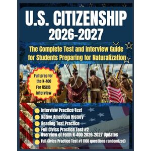 E. Michael, Elliot U.S. CITIZENSHIP 2026–2027: The Complete Test and Interview Guide for Students Preparing for Naturalization E. Michael, Elliot U.S. CITIZENSHIP 2026–2027: The Complete Test and Interview Guide for Students Preparing for Naturalization