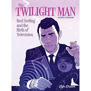 Shadmi, Koren The Twilight Man: Rod Serling and the Birth of Television Shadmi, Koren The Twilight Man: Rod Serling and the Birth of Television