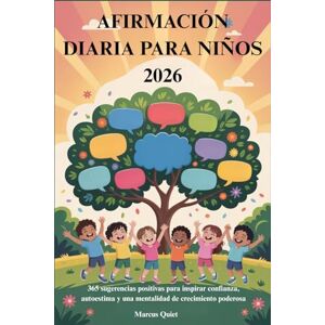Quiet, Marcus AFIRMACIÓN DIARIA PARA NIÑOS 2026: 365 sugerencias positivas para inspirar confianza, autoestima y una mentalidad de crecimiento poderosa Quiet, Marcus AFIRMACIÓN DIARIA PARA NIÑOS 2026: 365 sugerencias positivas para inspirar confianza, autoestima y una mentalidad de crecimiento poderosa