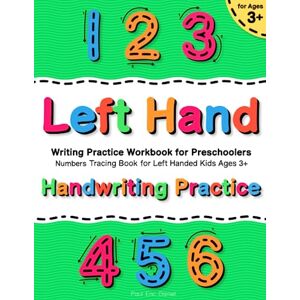 Daniel, Paul Eric Handwriting Practice for Left Handed Kids Ages 3+ Numbers Tracing Book: Left Hand Writing Practice Workbook for Preschoolers (Handwriting Practice ... Ages 3+ Letters, Numbers Tracing Books) Daniel, Paul Eric Handwriting Practice for Left Handed Kids Ages 3+ Numbers Tracing Book: Left Hand Writing Practice Workbook for Preschoolers (Handwriting Practice ... Ages 3+ Letters, Numbers Tracing Books)