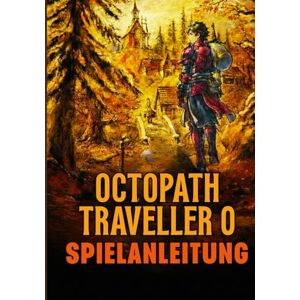 U. Pitt, Jayden OCTOPATH TRAVELER O BEYOND SPIELANLEITUNG U. Pitt, Jayden OCTOPATH TRAVELER O BEYOND SPIELANLEITUNG