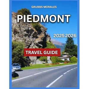 Morales, Grubbs Piedmont Travel Guide 2025/2026: Main landmarks, Egyptian Museum of Turin, Markets, Shops, and Daily Life, Wine Country, Lakes and Quiet Towns, Mountains and Outdoor Adventures, Itineraries. Morales, Grubbs Piedmont Travel Guide 2025/2026: Main landmarks, Egyptian Museum of Turin, Markets, Shops, and Daily Life, Wine Country, Lakes and Quiet Towns, Mountains and Outdoor Adventures, Itineraries.