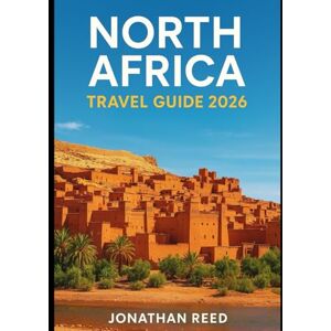 Reed, Jonathan NORTH AFRICA TRAVEL GUIDE 2026: Explore Morocco, Egypt, Tunisia, Algeria & Libya – Sahara Treks, Nile Cruises, Atlas Mountains, Red Sea Diving & Cultural Adventures Reed, Jonathan NORTH AFRICA TRAVEL GUIDE 2026: Explore Morocco, Egypt, Tunisia, Algeria & Libya – Sahara Treks, Nile Cruises, Atlas Mountains, Red Sea Diving & Cultural Adventures