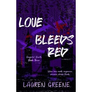 Greene, Lauren Love Bleeds Red (Vengeful Hearts) Greene, Lauren Love Bleeds Red (Vengeful Hearts)