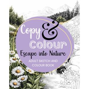 Creative Labs Escape into Nature: A Relaxing Copy & Colour Adult Sketch and Colour Book Featuring Beautiful Landscapes, Waterfalls, Wildflowers, Birds, Butterflies, and More Creative Labs Escape into Nature: A Relaxing Copy & Colour Adult Sketch and Colour Book Featuring Beautiful Landscapes, Waterfalls, Wildflowers, Birds, Butterflies, and More