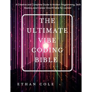 Cole, Ethan The ultimate vibe coding bible:: A Creative and Complete Guide to Modern Programming, Tech Mastery, and Career Growth Table for content Cole, Ethan The ultimate vibe coding bible:: A Creative and Complete Guide to Modern Programming, Tech Mastery, and Career Growth Table for content