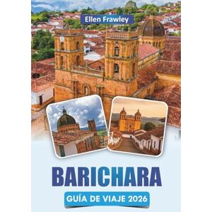 Frawley, Ellen BARICHARA GUÍA DE VIAJE 2026: Descubra las principales atracciones, paseos panorámicos, artesanías locales, cocina y experiencias culturales en la ciudad patrimonial de Colombia Frawley, Ellen BARICHARA GUÍA DE VIAJE 2026: Descubra las principales atracciones, paseos panorámicos, artesanías locales, cocina y experiencias culturales en la ciudad patrimonial de Colombia