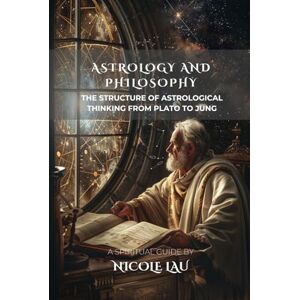 Lau, Nicole Astrology and Philosophy: The Structure of Astrological Thinking from Plato to Jung (ASTROLOGICAL INTELLIGENCE: Mapping the Stars Across Thought, Culture & Civilization) Lau, Nicole Astrology and Philosophy: The Structure of Astrological Thinking from Plato to Jung (ASTROLOGICAL INTELLIGENCE: Mapping the Stars Across Thought, Culture & Civilization)