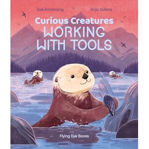 Zoë Armstrong Curious Creatures Working With Tools (Curious Creatures) Zoë Armstrong Curious Creatures Working With Tools (Curious Creatures)