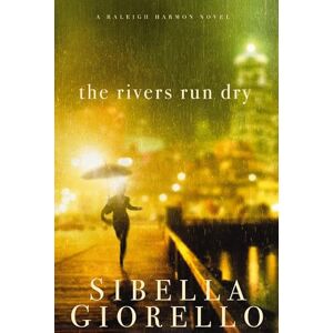 Giorello, Sibella The Rivers Run Dry (A Raleigh Harmon Novel) Giorello, Sibella The Rivers Run Dry (A Raleigh Harmon Novel)