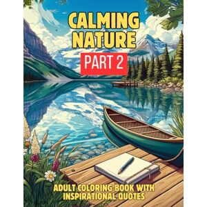 Services LLC, Three Pillar Calming Nature: A Mindfulness and Stress Relief Coloring Book for Adults Featuring 50 Relaxing Scenes, Positive Affirmations, and Guided Journal Prompts for Mental Health and Self Care Services LLC, Three Pillar Calming Nature: A Mindfulness and Stress Relief Coloring Book for Adults Featuring 50 Relaxing Scenes, Positive Affirmations, and Guided Journal Prompts for Mental Health and Self Care