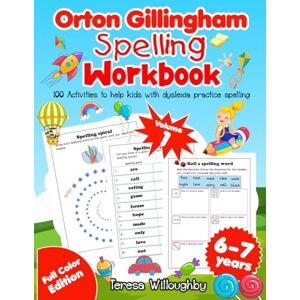 Willoughby, Teresa Orton Gillingham Spelling Workbook. 100 activities to help kids with dyslexia practice spelling. Volume 1. 6-7 years. Grade 1-2. Full Color Edition. Willoughby, Teresa Orton Gillingham Spelling Workbook. 100 activities to help kids with dyslexia practice spelling. Volume 1. 6-7 years. Grade 1-2. Full Color Edition.