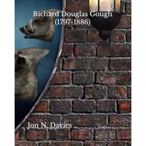 Davies, Jon N. Richard Douglas Gough: 1797-1886 Davies, Jon N. Richard Douglas Gough: 1797-1886