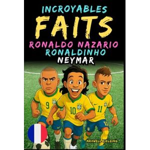 Fielding, Maxwell Faits incroyables sur Ronaldo Nazario, Ronaldinho, Neymar Ages 6 to 14: Tout pour les jeunes fans de foot : histoires, records, anecdotes et quiz ... Récits et Quiz pour Jeunes Passionnés) Fielding, Maxwell Faits incroyables sur Ronaldo Nazario, Ronaldinho, Neymar Ages 6 to 14: Tout pour les jeunes fans de foot : histoires, records, anecdotes et quiz ... Récits et Quiz pour Jeunes Passionnés)