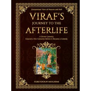 Moghimi, Fereydoun Viraf's Journey to the Afterlife: A Chilling Zoroastrian Myth that Weaved Religion into Politics (PERSIAN-IRANIAN MYTHOLOGY) Moghimi, Fereydoun Viraf's Journey to the Afterlife: A Chilling Zoroastrian Myth that Weaved Religion into Politics (PERSIAN-IRANIAN MYTHOLOGY)