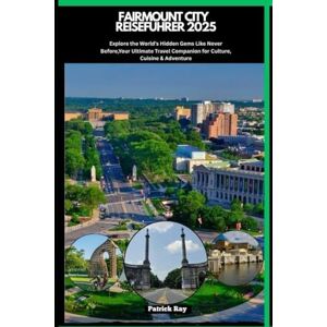 Ray, Patrick FAIRMOUNT CITY REISEFÜHRER 2025: Explore the World’s Hidden Gems Like Never Before,Your Ultimate Travel Companion for Culture, Cuisine & Adventure (GLOBAL TRAVEL GUIDES SERIES) Ray, Patrick FAIRMOUNT CITY REISEFÜHRER 2025: Explore the World’s Hidden Gems Like Never Before,Your Ultimate Travel Companion for Culture, Cuisine & Adventure (GLOBAL TRAVEL GUIDES SERIES)