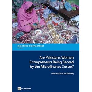 World Bank Publications Are Pakistan's Women Entrepreneurs Being Served by the Microfinance Sector?: Are They Being Served by the Microfinance Sector? (Directions in Development) World Bank Publications Are Pakistan's Women Entrepreneurs Being Served by the Microfinance Sector?: Are They Being Served by the Microfinance Sector? (Directions in Development)