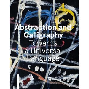 Didier Ottinger Abstraction and Calligraphy: Towards a Universal Language Didier Ottinger Abstraction and Calligraphy: Towards a Universal Language