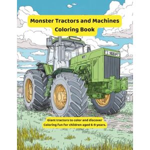 Sohrabi, Gabi Monster Tractors and Machines Coloring Book: Huge tractors to color and discover—coloring fun for children ages 6–9 (Big Tractors Coloring Book) Sohrabi, Gabi Monster Tractors and Machines Coloring Book: Huge tractors to color and discover—coloring fun for children ages 6–9 (Big Tractors Coloring Book)