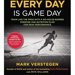 Verstegen, Mark Every Day Is Game Day: Train Like the Pros With a No-Holds-Barred Exercise and Nutrition Plan for Peak Performance Verstegen, Mark Every Day Is Game Day: Train Like the Pros With a No-Holds-Barred Exercise and Nutrition Plan for Peak Performance