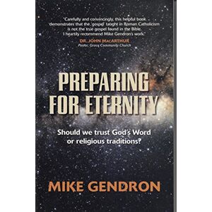 Gendron, Mike Preparing for Eternity: Should we trust God's Word or Religious Traditions Gendron, Mike Preparing for Eternity: Should we trust God's Word or Religious Traditions