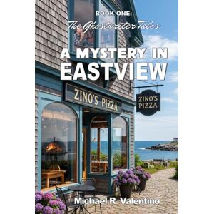 Valentino, Michael R. A Mystery in Eastview (The Ghostwriter Tales) Valentino, Michael R. A Mystery in Eastview (The Ghostwriter Tales)
